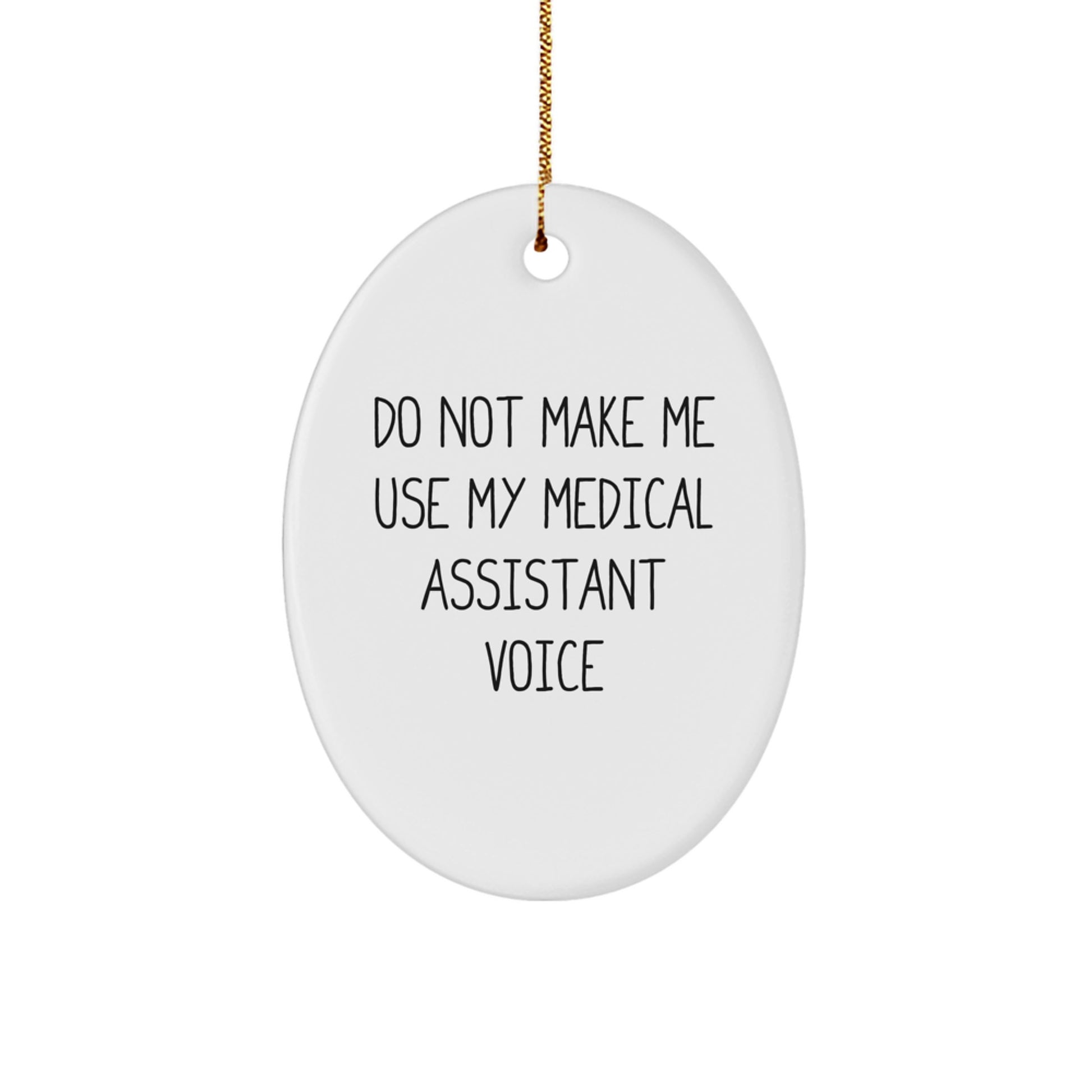 Funny Medical Assistant Gifts from Friends for Christmas Oval Ornament - 'Do Not Make Me Use My Medical Assistant Voice' - Unique Present for Coworkers, Family, and Men, Women, Friends - Image 1