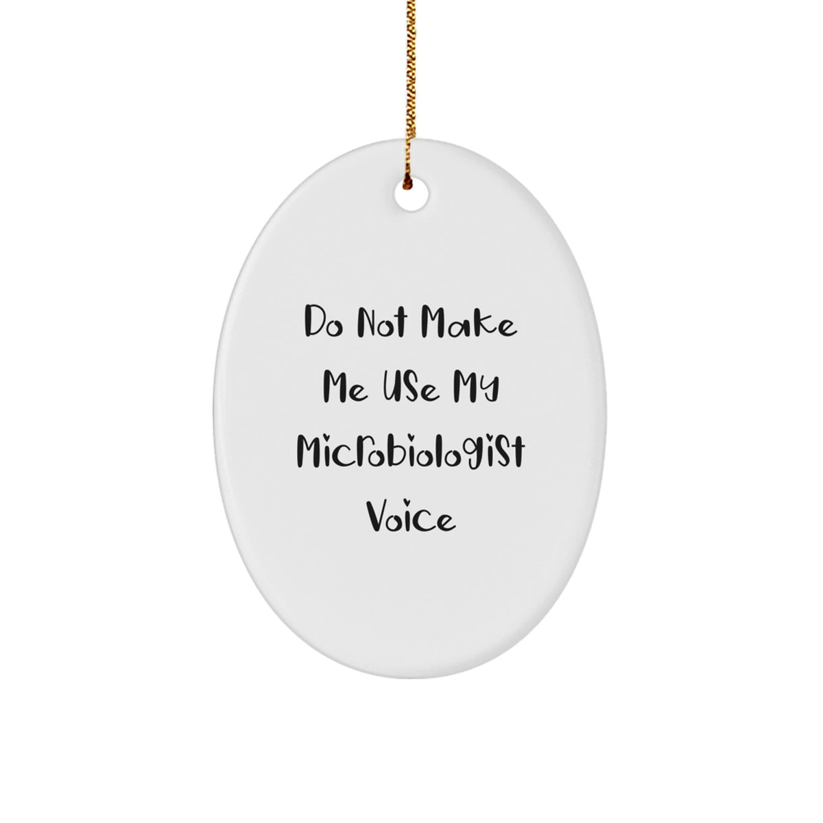 Gifts from Friends for Christmas - 'Do Not Make Me Use My Microbiologist Voice' Oval Ornament, Microbiologist Gifts for Him, Her, or Friends, Funny Christmas Unique Gifts - Image 1