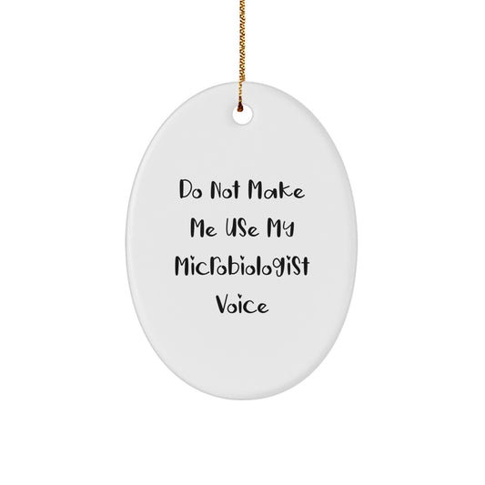 Gifts from Friends for Christmas - 'Do Not Make Me Use My Microbiologist Voice' Oval Ornament, Microbiologist Gifts for Him, Her, or Friends, Funny Christmas Unique Gifts - Image 1