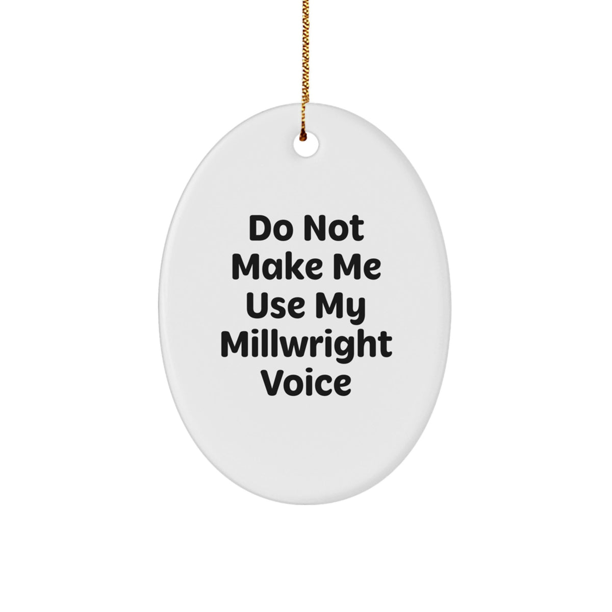 Funny Millwright Gifts for Men - Oval Ornament with 'Do Not Make Me Use My Millwright Voice' Quote, Christmas Unique Gifts from Friends to Family - Image 1