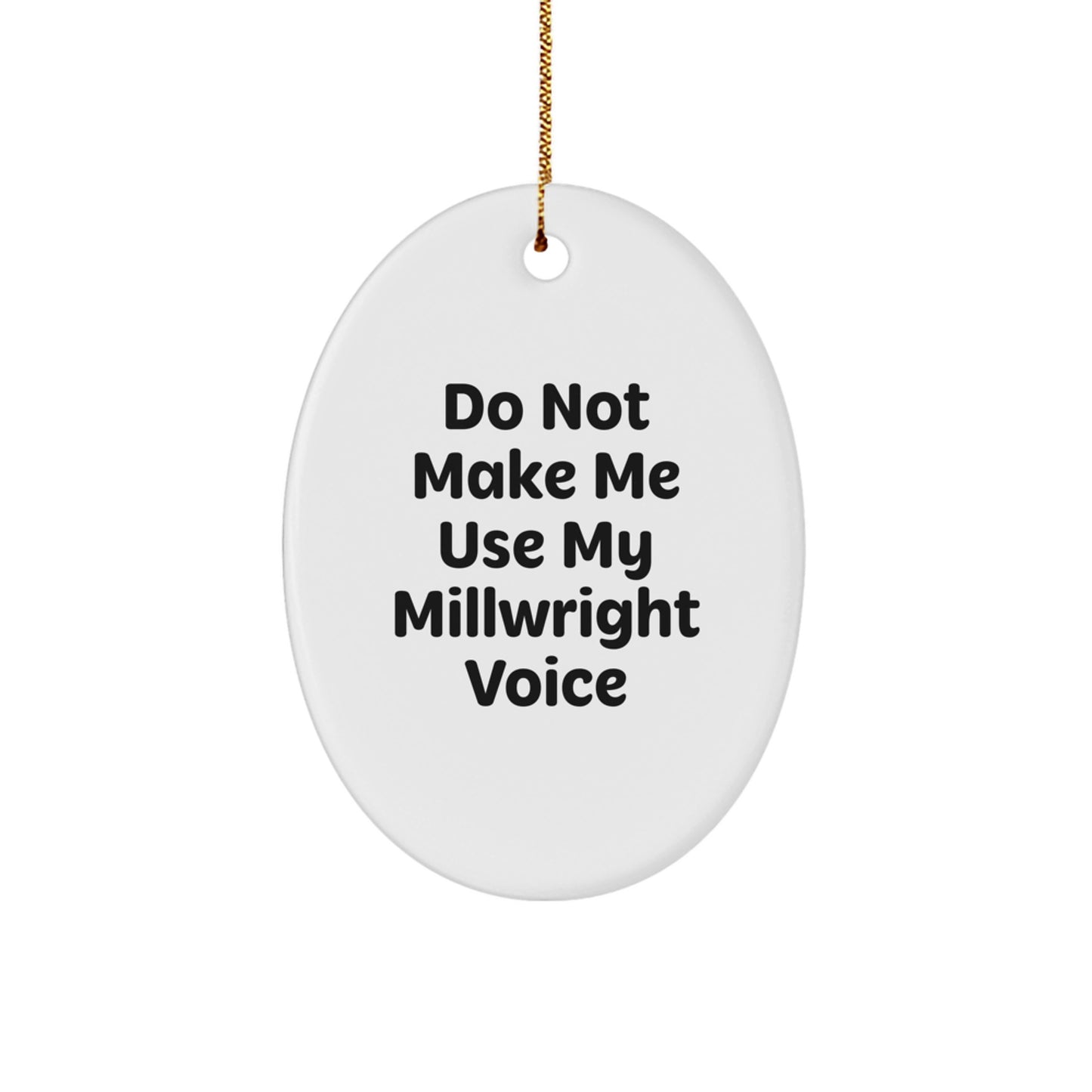 Funny Millwright Gifts for Men - Oval Ornament with 'Do Not Make Me Use My Millwright Voice' Quote, Christmas Unique Gifts from Friends to Family - Image 1