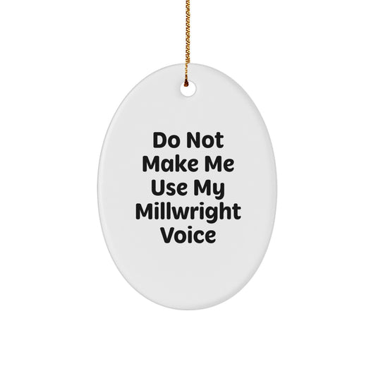 Funny Millwright Gifts for Men - Oval Ornament with 'Do Not Make Me Use My Millwright Voice' Quote, Christmas Unique Gifts from Friends to Family - Image 1