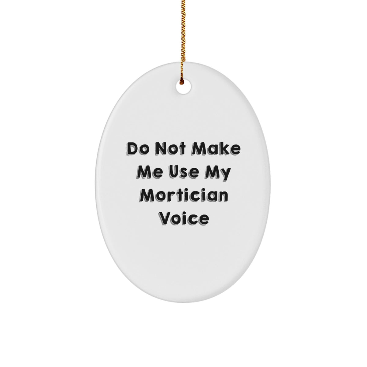 Mortician Gifts from Friends - Oval Ornament with 'Do Not Make Me Use My Mortician Voice' - Christmas Unique Gifts for Mortician Men or Women - Image 1