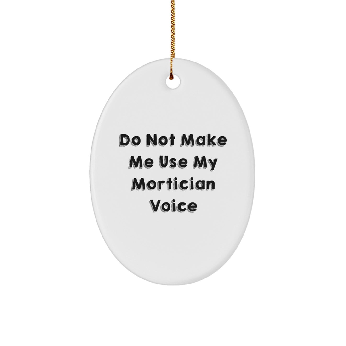 Mortician Gifts from Friends - Oval Ornament with 'Do Not Make Me Use My Mortician Voice' - Christmas Unique Gifts for Mortician Men or Women - Image 1