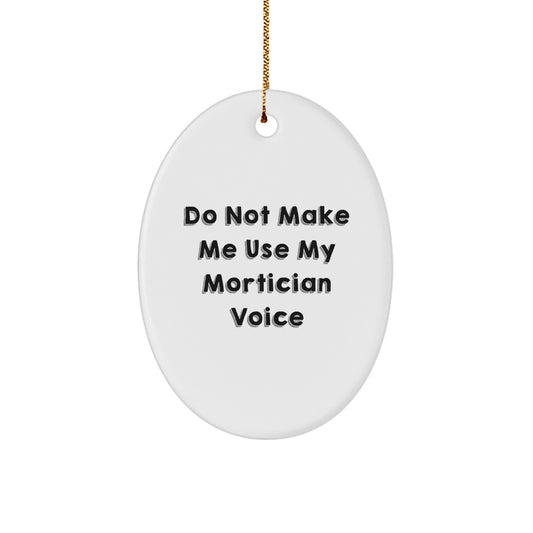 Mortician Gifts from Friends - Oval Ornament with 'Do Not Make Me Use My Mortician Voice' - Christmas Unique Gifts for Mortician Men or Women - Image 1