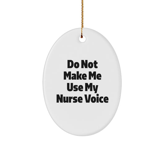 Nurse Gifts from Friends - Do Not Make Me Use My Nurse Voice Oval Ornament, Funny Christmas Memorable Present for Nurse, Oval Shaped, White, MDF, High-Gloss, Lightweight, Gift for Nurse - Image 1