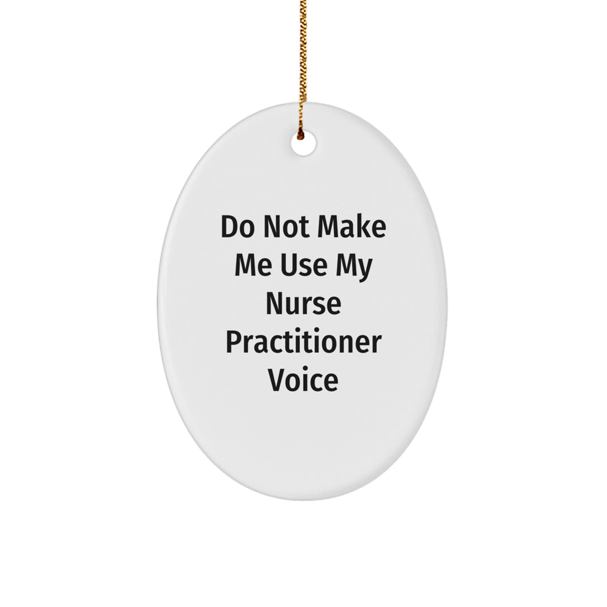 Funny Nurse Practitioner Gifts from Friends and Family - 'Do Not Make Me Use My Nurse Practitioner Voice' Oval Ornament for Christmas - Image 1