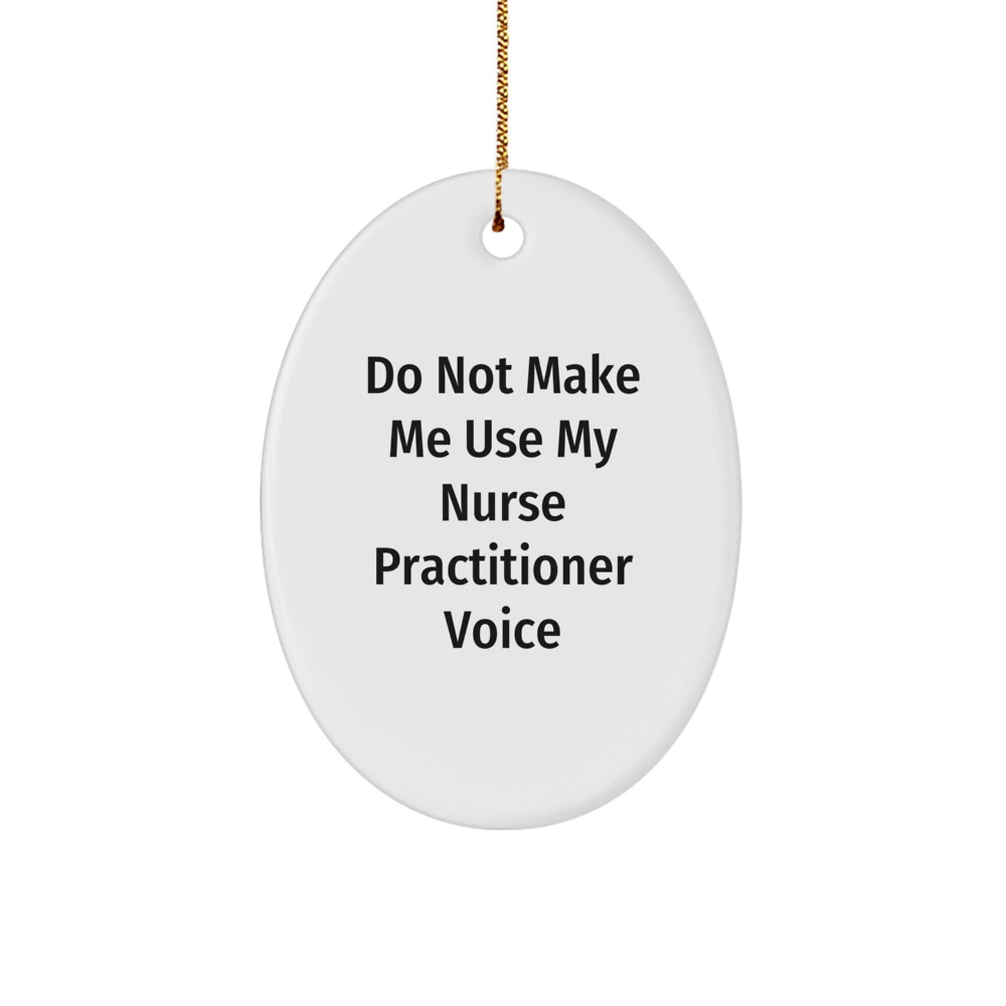 Funny Nurse Practitioner Gifts from Friends and Family - 'Do Not Make Me Use My Nurse Practitioner Voice' Oval Ornament for Christmas - Image 1