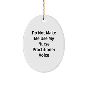 Funny Nurse Practitioner Gifts from Friends and Family - 'Do Not Make Me Use My Nurse Practitioner Voice' Oval Ornament for Christmas - Image 1