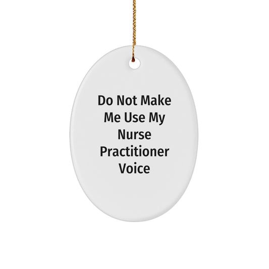 Funny Nurse Practitioner Gifts from Friends and Family - 'Do Not Make Me Use My Nurse Practitioner Voice' Oval Ornament for Christmas - Image 1