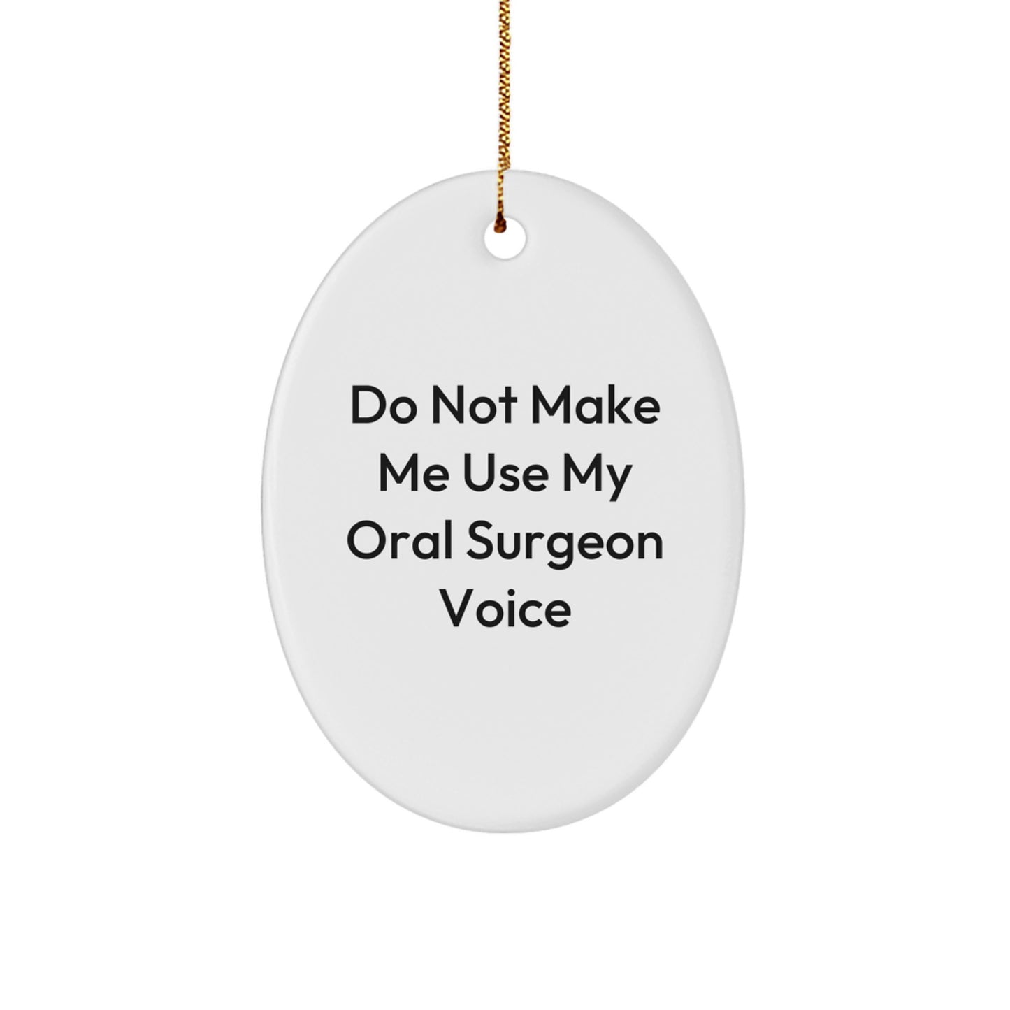 Funny Oral Surgeon Gifts from Friends - 'Do Not Make Me Use My' Oval Ornament for Christmas - Image 1