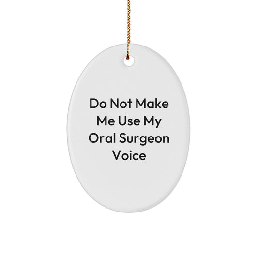 Funny Oral Surgeon Gifts from Friends - 'Do Not Make Me Use My' Oval Ornament for Christmas - Image 1