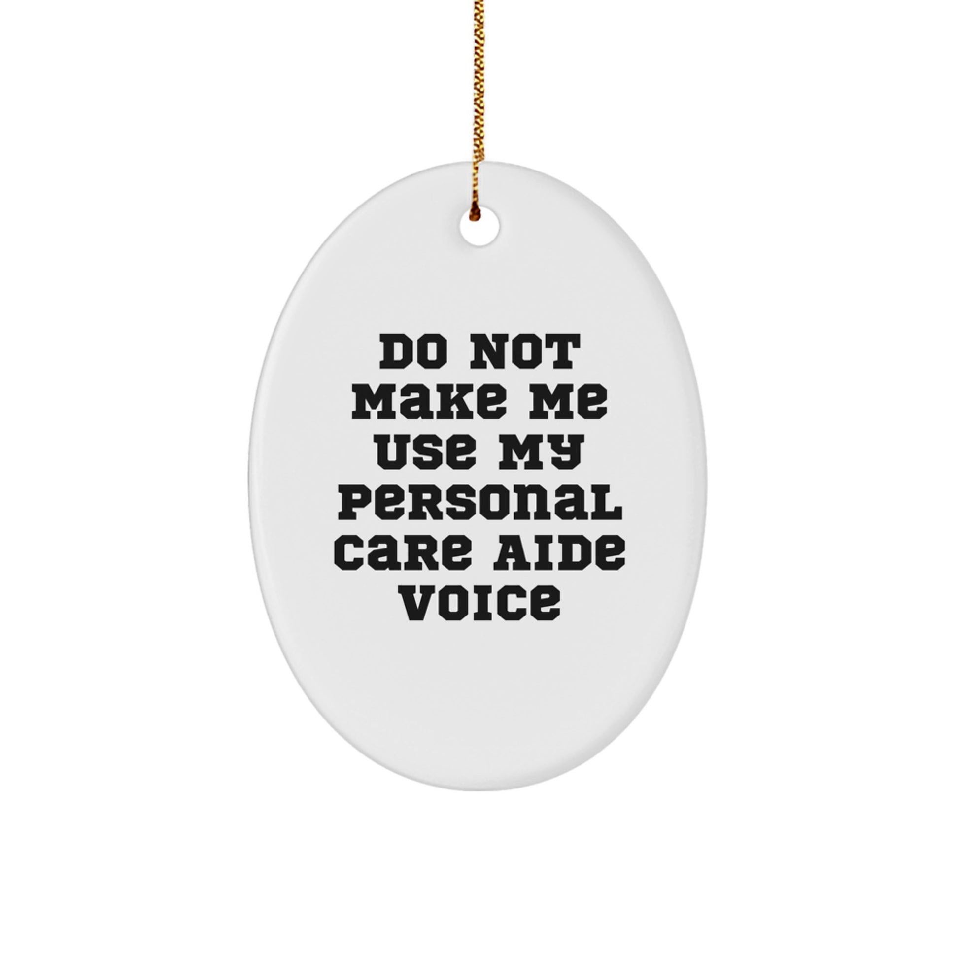 Funny Personal Care Aide Gifts from Friends, 'Do Not Make Me Use My Personal Care Aide Voice' Oval Ornament for Christmas - Image 1