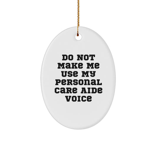 Funny Personal Care Aide Gifts from Friends, 'Do Not Make Me Use My Personal Care Aide Voice' Oval Ornament for Christmas - Image 1