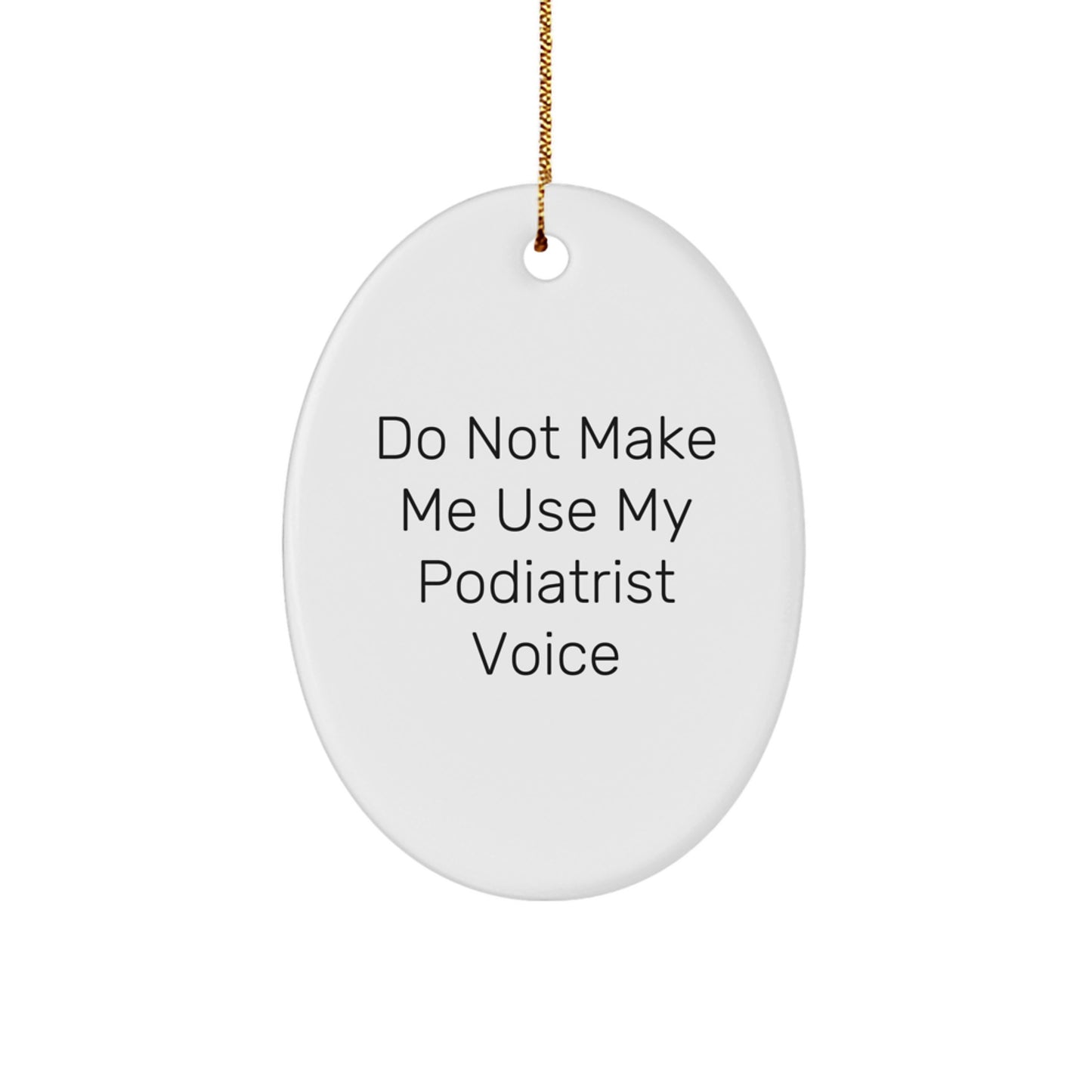 Funny Podiatrist Gifts, Podiatrist Humor Oval Ornament, Gifts from Family to Podiatrist, 'Do Not Make Me Use My Podiatrist Voice' Christmas Unique Gifts for Podiatrist, Podiatrist Office Decor - Image 1