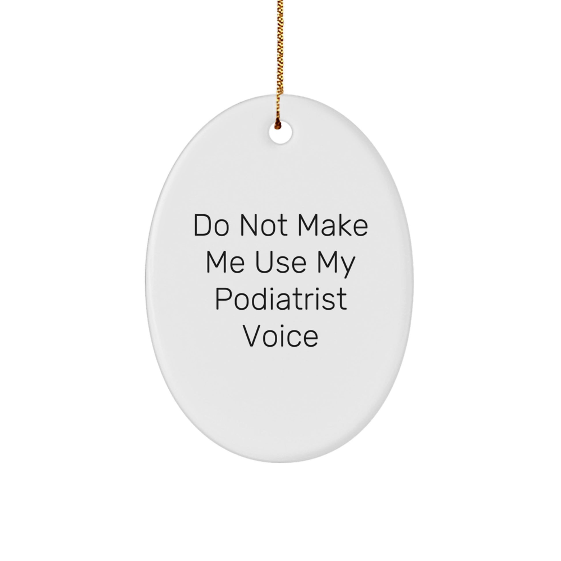 Funny Podiatrist Gifts, Podiatrist Humor Oval Ornament, Gifts from Family to Podiatrist, 'Do Not Make Me Use My Podiatrist Voice' Christmas Unique Gifts for Podiatrist, Podiatrist Office Decor - Image 1