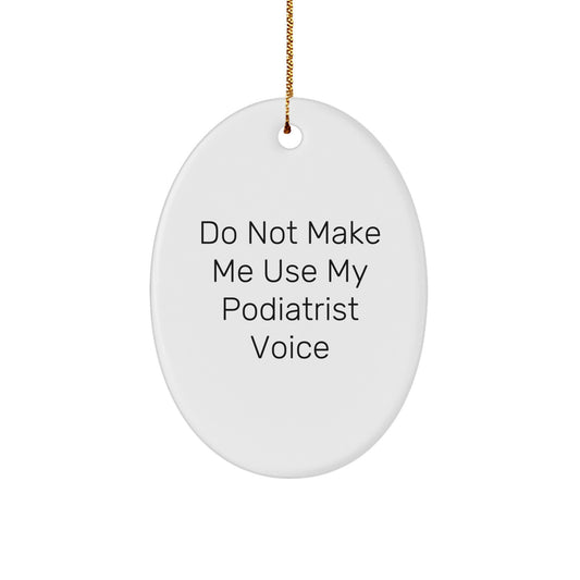 Funny Podiatrist Gifts, Podiatrist Humor Oval Ornament, Gifts from Family to Podiatrist, 'Do Not Make Me Use My Podiatrist Voice' Christmas Unique Gifts for Podiatrist, Podiatrist Office Decor - Image 1