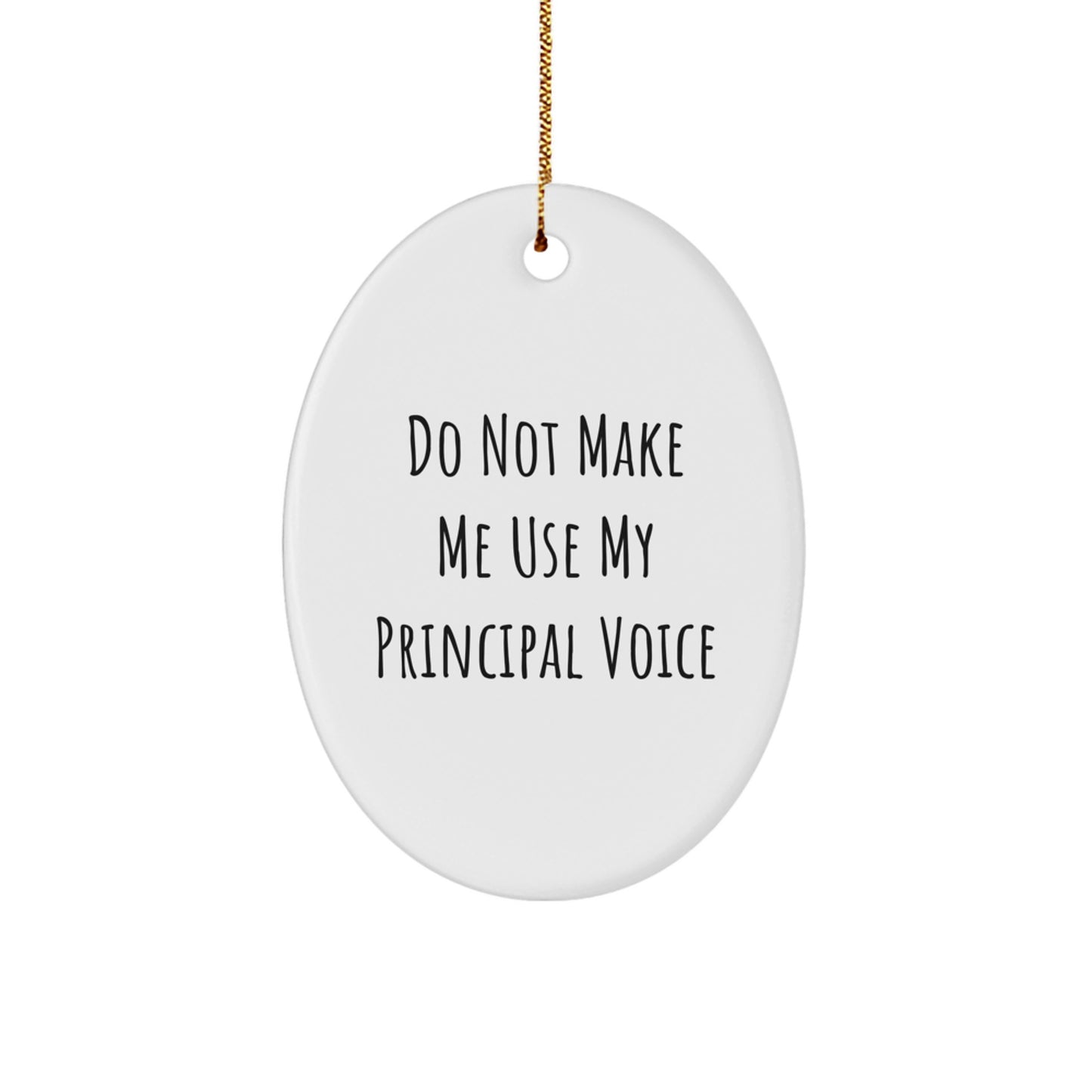 Funny Principal Gifts from Friends for Christmas - Oval Ornament with 'Do Not Make Me Use My Principal Voice' Quote - Image 1