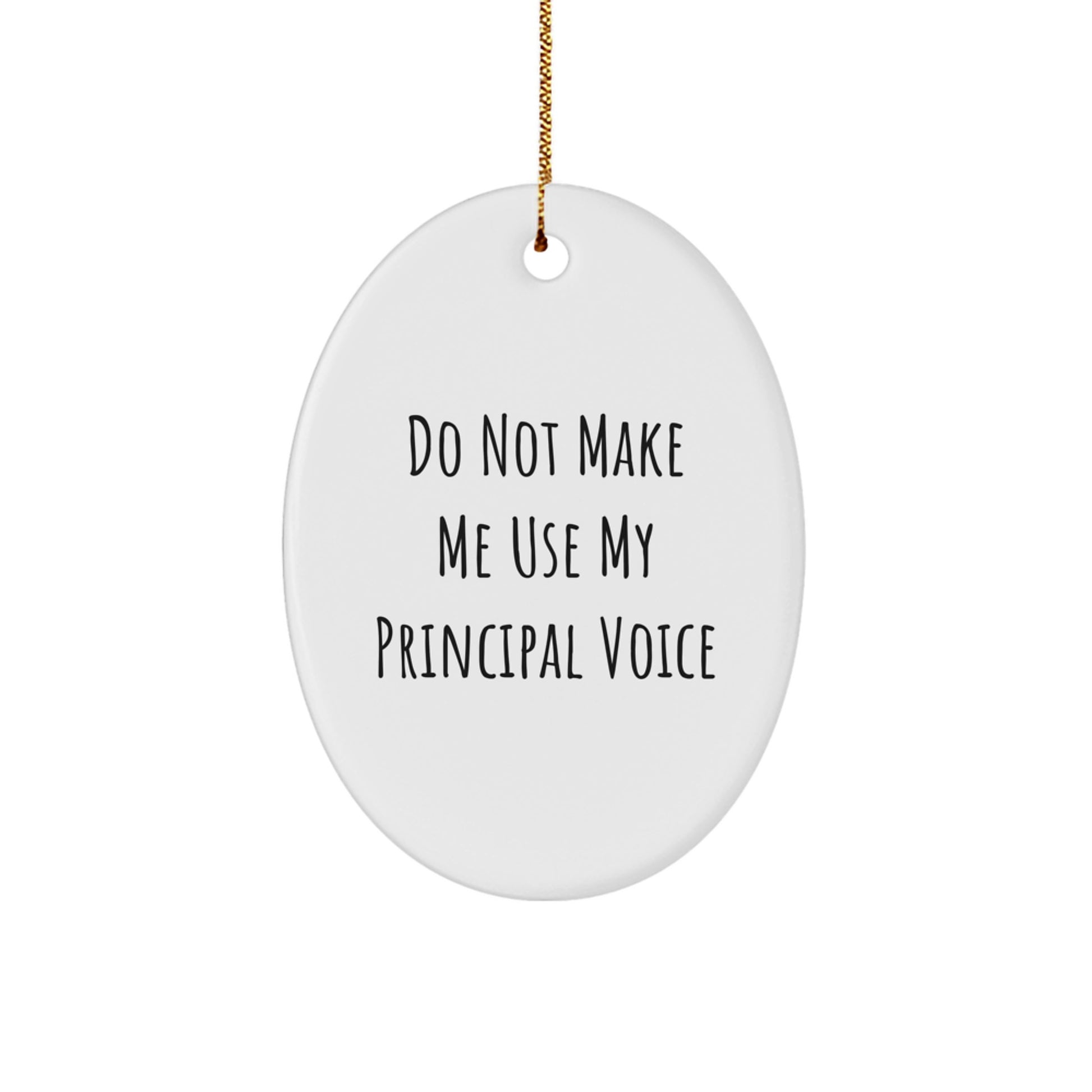 Funny Principal Gifts from Friends for Christmas - Oval Ornament with 'Do Not Make Me Use My Principal Voice' Quote - Image 1