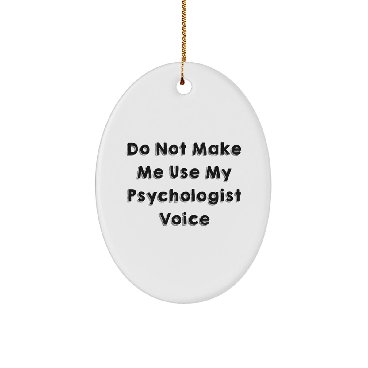 Funny Psychologist Gifts from Friends and Family - Oval Ornament - 'Do Not Make Me Use My Psychologist Voice' Christmas Unique Gifts for Psychologist Office Decor - Image 1