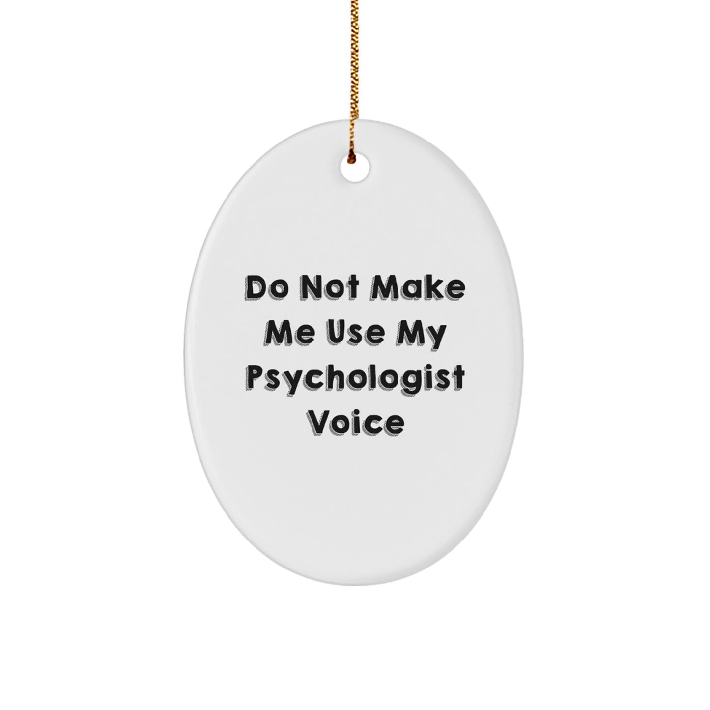 Funny Psychologist Gifts from Friends and Family - Oval Ornament - 'Do Not Make Me Use My Psychologist Voice' Christmas Unique Gifts for Psychologist Office Decor - Image 1