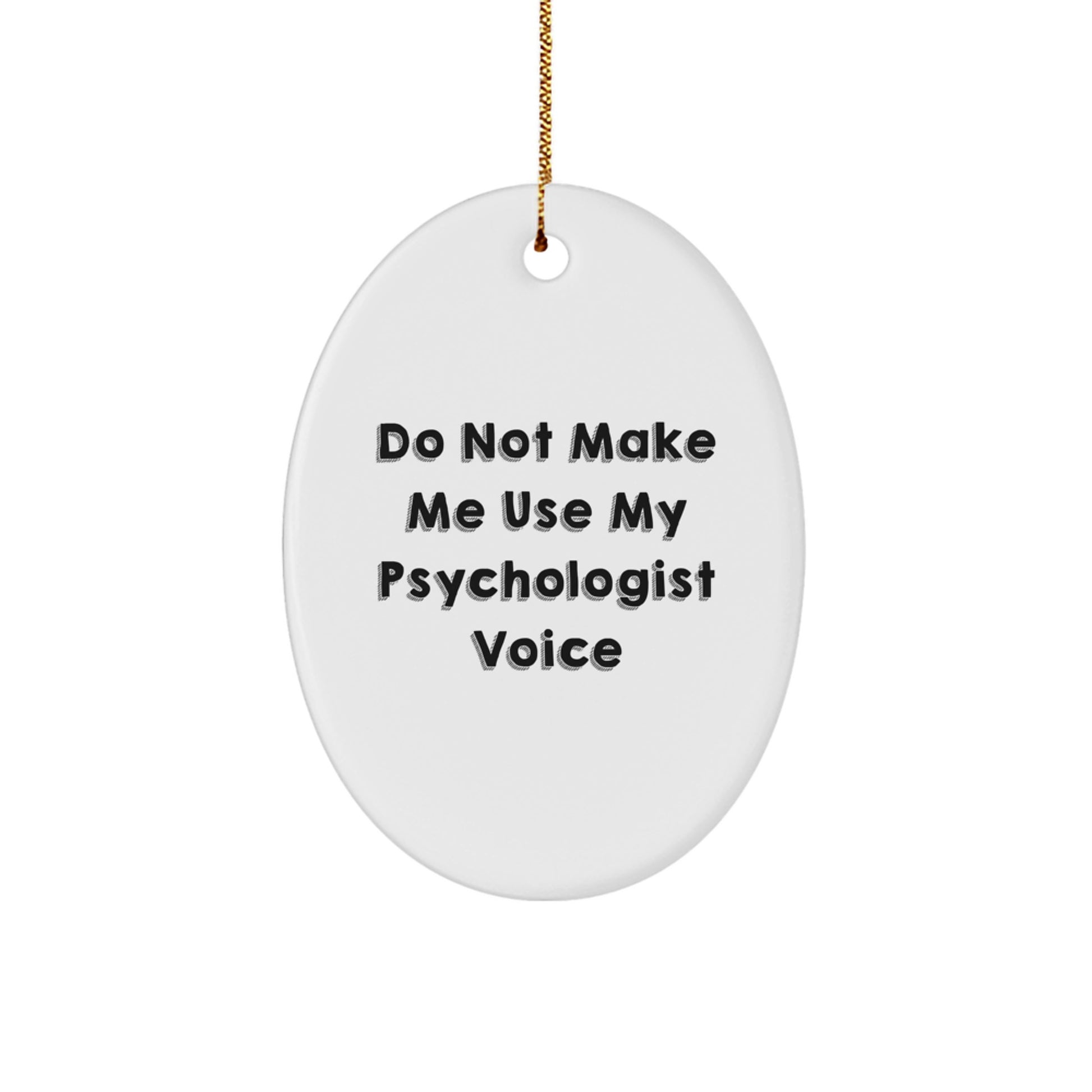 Funny Psychologist Gifts from Friends and Family - Oval Ornament - 'Do Not Make Me Use My Psychologist Voice' Christmas Unique Gifts for Psychologist Office Decor - Image 1
