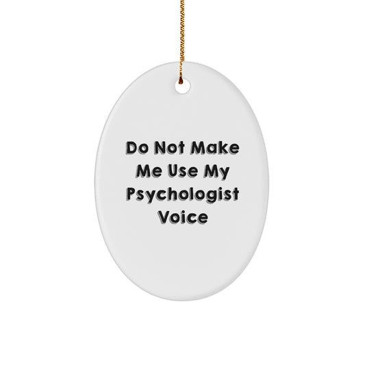 Funny Psychologist Gifts from Friends and Family - Oval Ornament - 'Do Not Make Me Use My Psychologist Voice' Christmas Unique Gifts for Psychologist Office Decor - Image 1