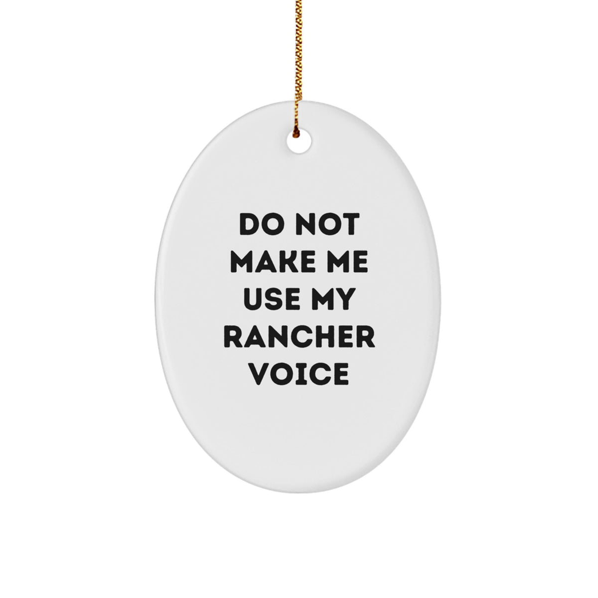 Rancher Gifts from Friends for Men - Funny Oval Ornament 'Do Not Make Me Use My Rancher Voice' - Christmas Unique Gifts - Image 1