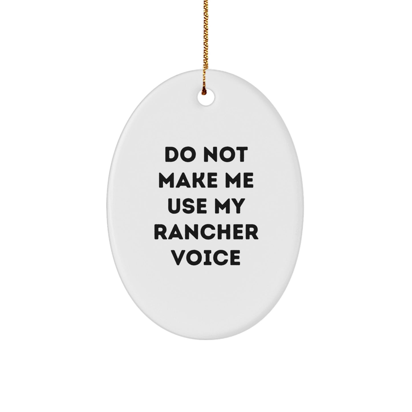 Rancher Gifts from Friends for Men - Funny Oval Ornament 'Do Not Make Me Use My Rancher Voice' - Christmas Unique Gifts - Image 1