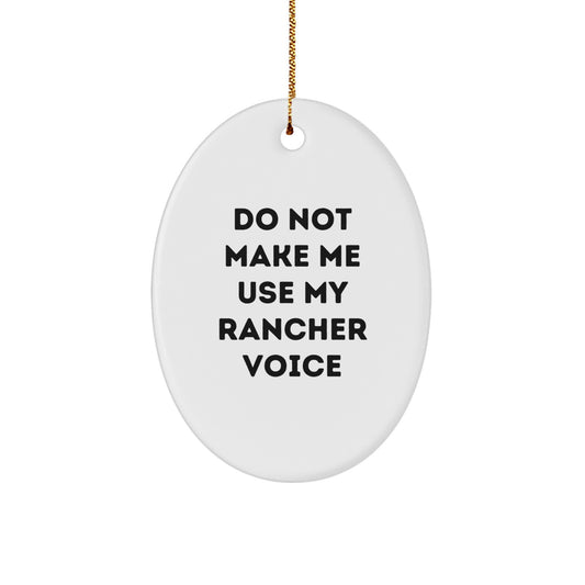Rancher Gifts from Friends for Men - Funny Oval Ornament 'Do Not Make Me Use My Rancher Voice' - Christmas Unique Gifts - Image 1