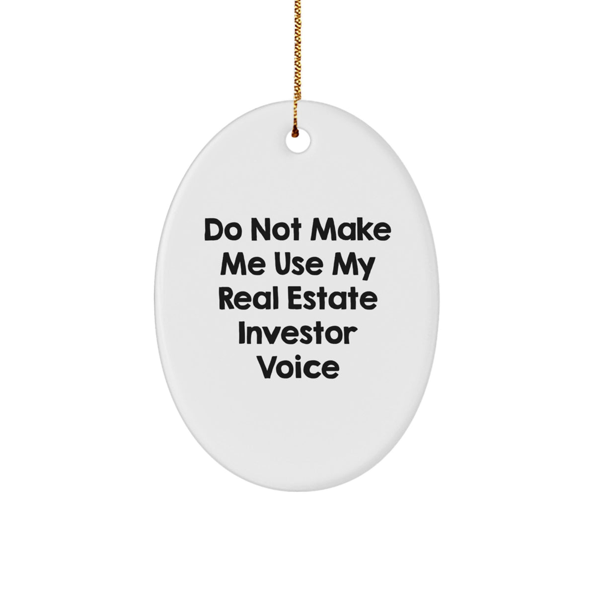 Funny Real Estate Investor Gifts from Friends - 'Do Not Make Me Use My Real Estate Investor Voice' Oval Ornament for Real Estate Investor, Men, or Women, Christmas Unique Gifts - Image 1