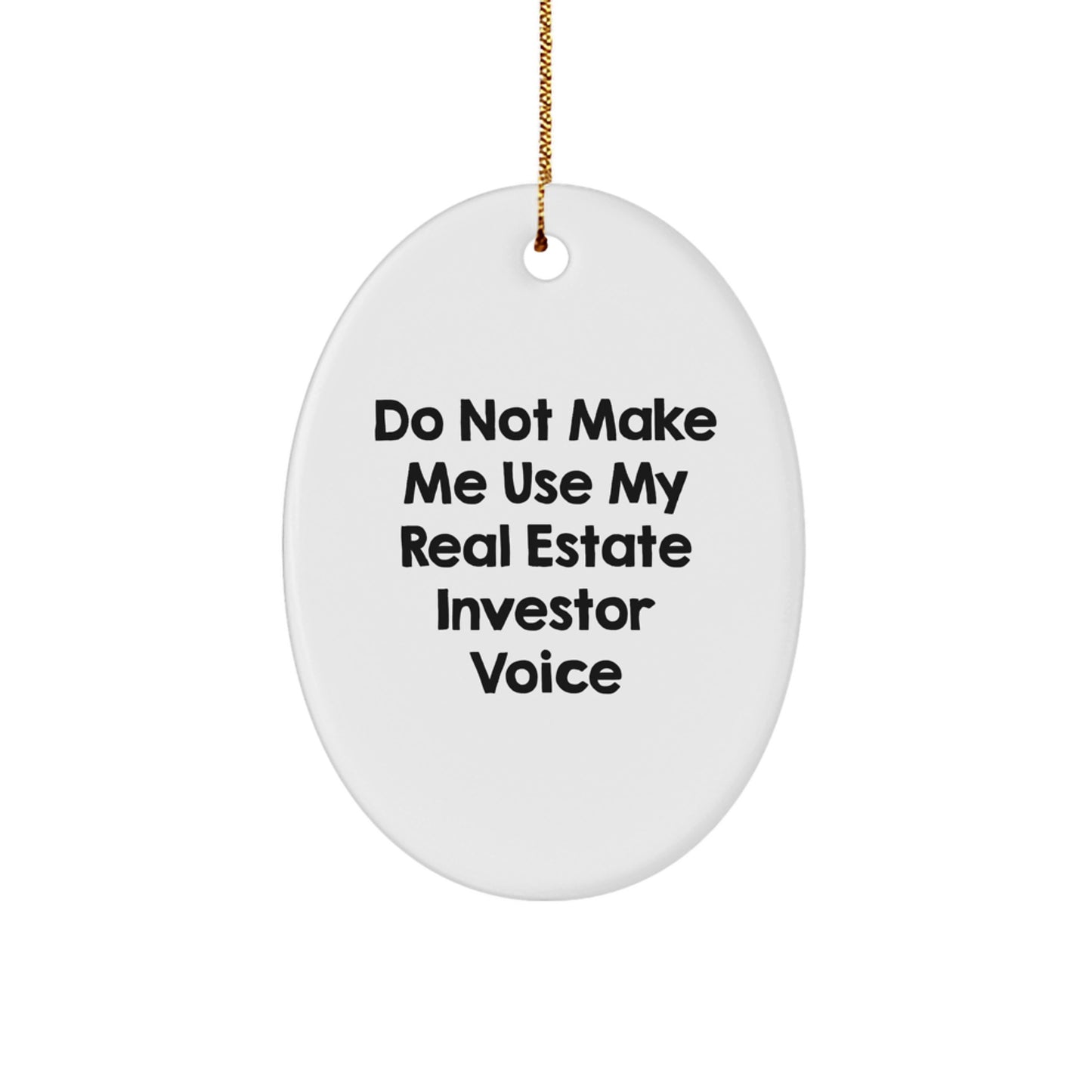 Funny Real Estate Investor Gifts from Friends - 'Do Not Make Me Use My Real Estate Investor Voice' Oval Ornament for Real Estate Investor, Men, or Women, Christmas Unique Gifts - Image 1