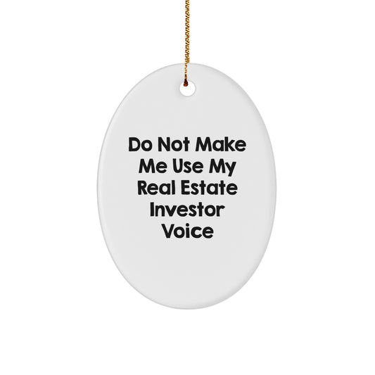 Funny Real Estate Investor Gifts from Friends - 'Do Not Make Me Use My Real Estate Investor Voice' Oval Ornament for Real Estate Investor, Men, or Women, Christmas Unique Gifts - Image 1