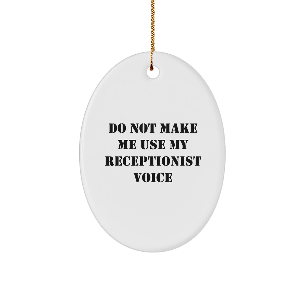Funny Gifts from Men to Receptionist, Oval Ornament with 'Do Not Make Me Use My Receptionist Voice' Quote, Unique Christmas Unique Gifts for Coworkers, Friends, Family - Image 1