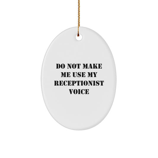 Funny Gifts from Men to Receptionist, Oval Ornament with 'Do Not Make Me Use My Receptionist Voice' Quote, Unique Christmas Unique Gifts for Coworkers, Friends, Family - Image 1