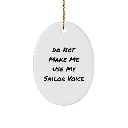 Sailor Oval Ornament Gifts from Friends - Funny Quote Do Not Make Me Use My Sailor Voice - Christmas Unique Presents for Him Her - Image 1
