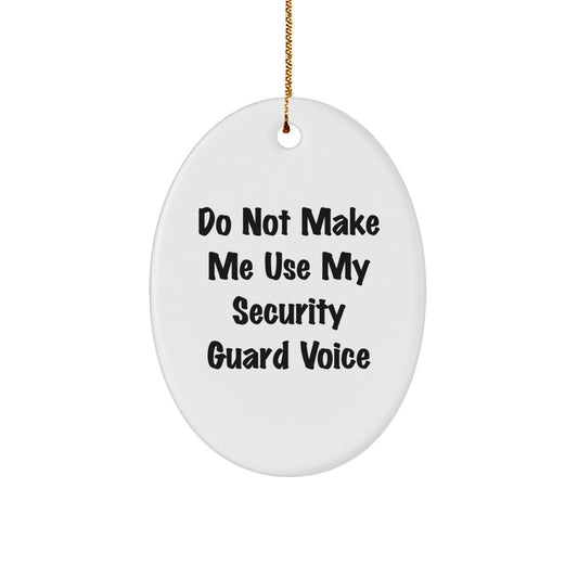Security Guard Gifts from Friends, Funny Oval Ornament for Men, Women, Family & Coworkers - 'Do Not Make Me Use My Security Guard Voice' - Unique Christmas Unique Gift Idea - Image 1
