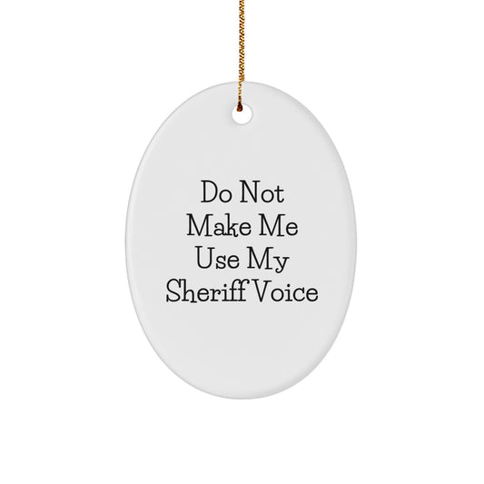 Funny Sheriff Gifts for Men - 'Do Not Make Me Use My Sheriff Voice' Oval Ornament, White, 3.25 Tall, Christmas Unique Gifts from Friends - Image 1
