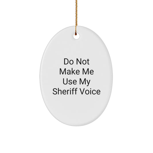 Funny Sheriff Gifts for Men and Women - 'Do Not Make Me Use My Sheriff Voice' Oval Ornament, White, for Christmas - Image 1