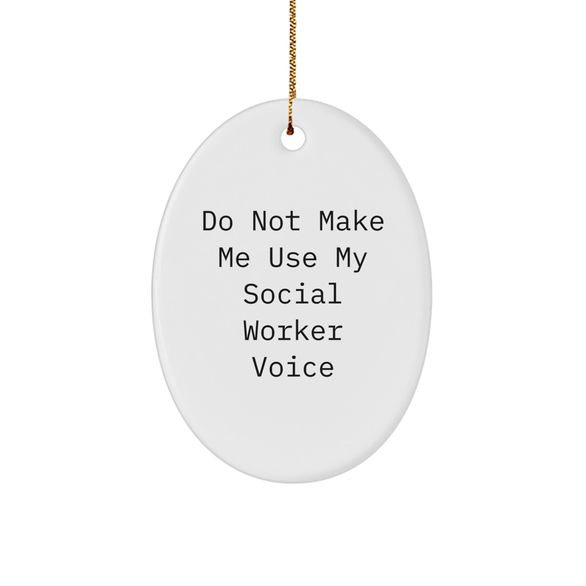 Social Worker Gifts from Friends, Quotes for Christmas Oval Ornament, Do Not Make Me Use My Social Worker Voice - Image 1
