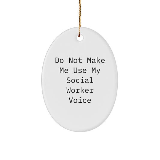 Social Worker Gifts from Friends, Quotes for Christmas Oval Ornament, Do Not Make Me Use My Social Worker Voice - Image 1