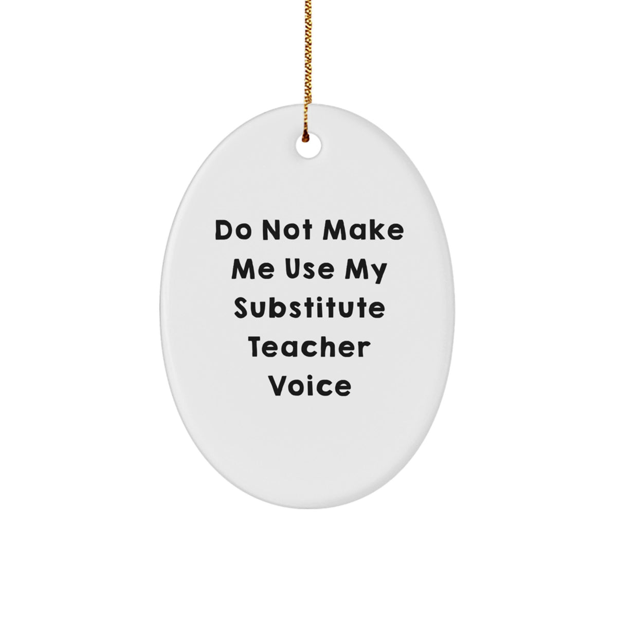 Funny Substitute Teacher Gifts from Friends for Christmas Oval Ornament 'Do Not Make Me Use My Substitute Teacher Voice' - Image 1