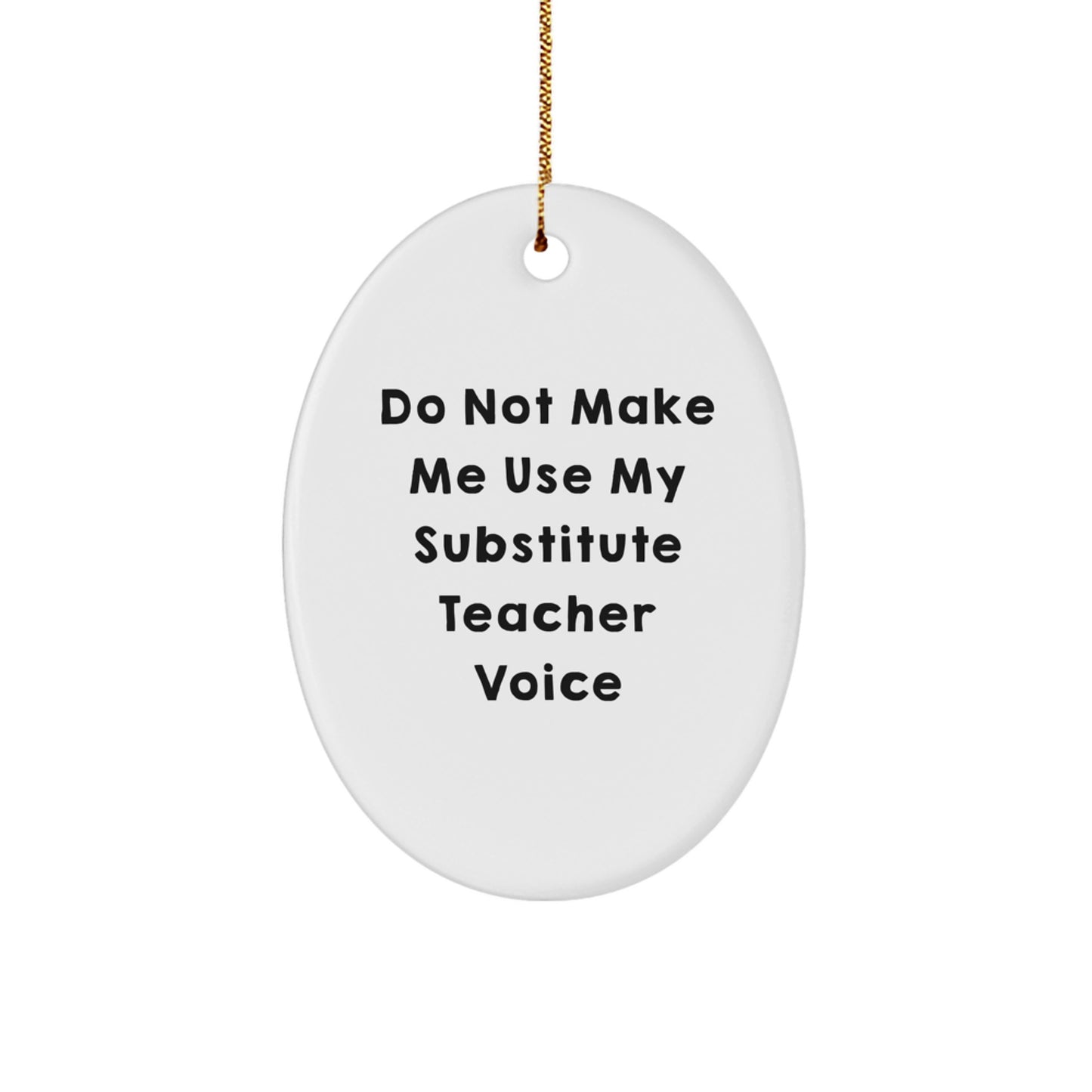 Funny Substitute Teacher Gifts from Friends for Christmas Oval Ornament 'Do Not Make Me Use My Substitute Teacher Voice' - Image 1