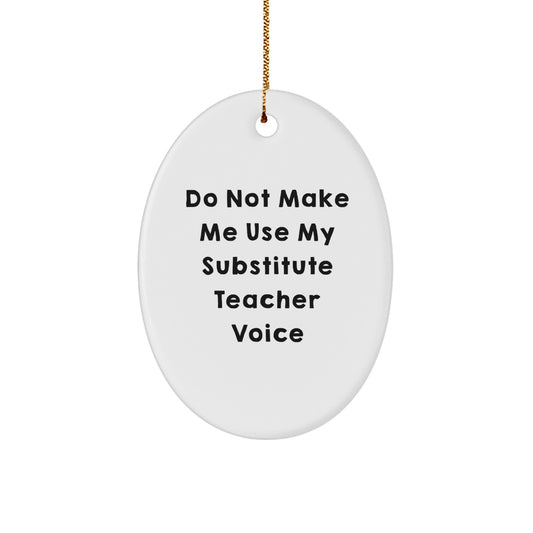 Funny Substitute Teacher Gifts from Friends for Christmas Oval Ornament 'Do Not Make Me Use My Substitute Teacher Voice' - Image 1