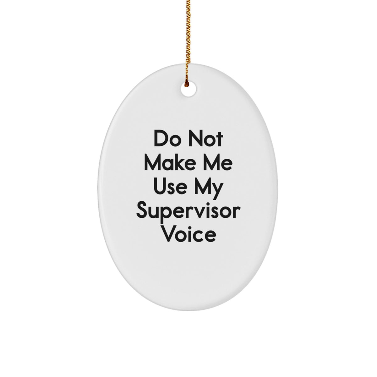 Funny Supervisor Gifts from Friends - Do Not Make Me Use My Supervisor Voice Oval Ornament for Christmas - Image 1