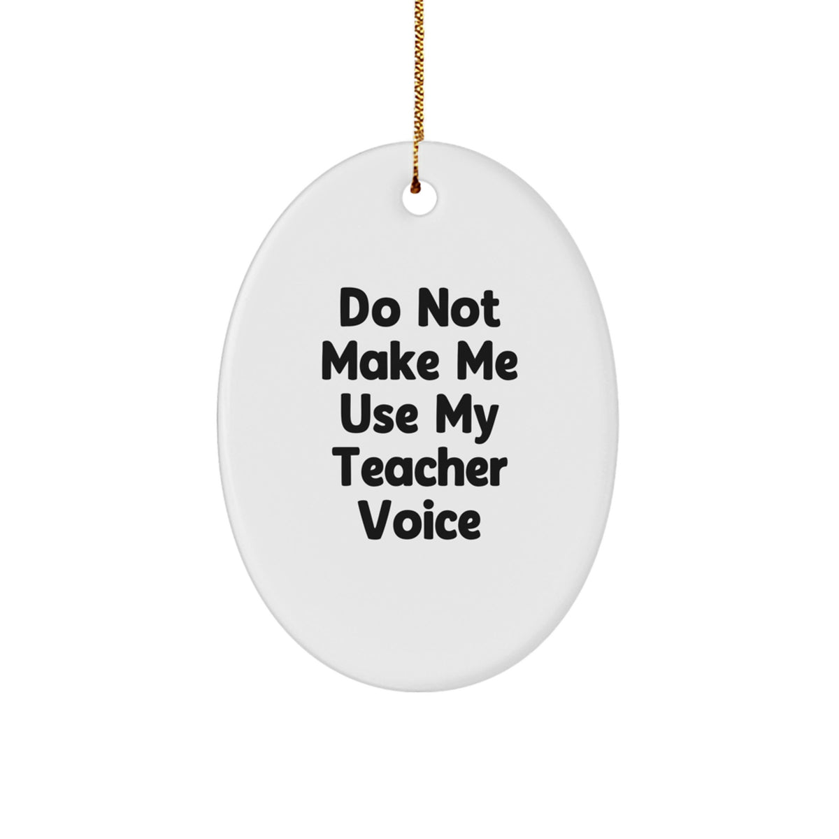 Funny Teacher Gifts from Friends: Do Not Make Me Use My Teacher Voice Oval Ornament, White, 3.25'' Tall, Perfect for Christmas - Image 1