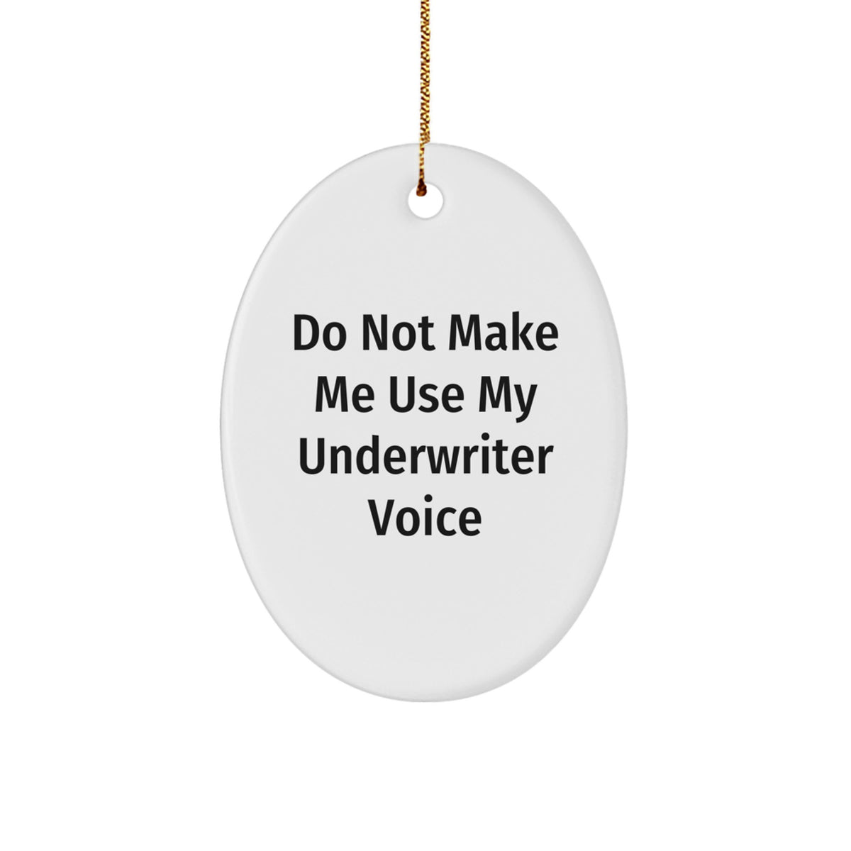 Underwriter Humor Oval Ornament, 'Do Not Make Me Use My Underwriter Voice' Gifts from Friends for Underwriter, Christmas Unique Gifts - Image 1