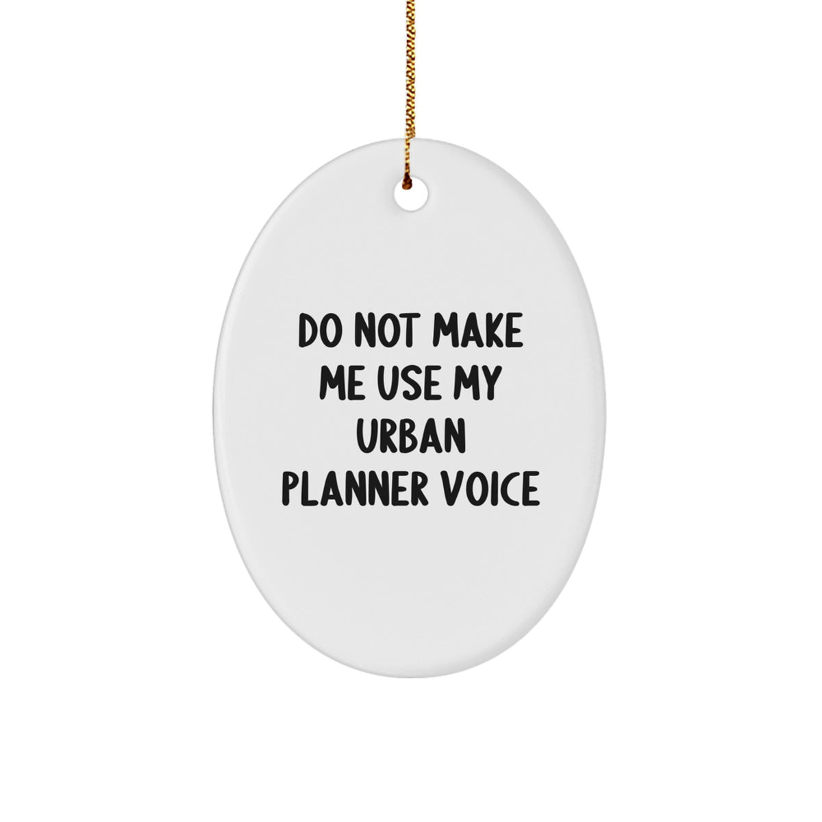 Funny Urban Planner Gifts from Friends, Unique Oval Ornament 'Do Not Make Me Use My Urban Planner Voice' for Christmas - Image 1