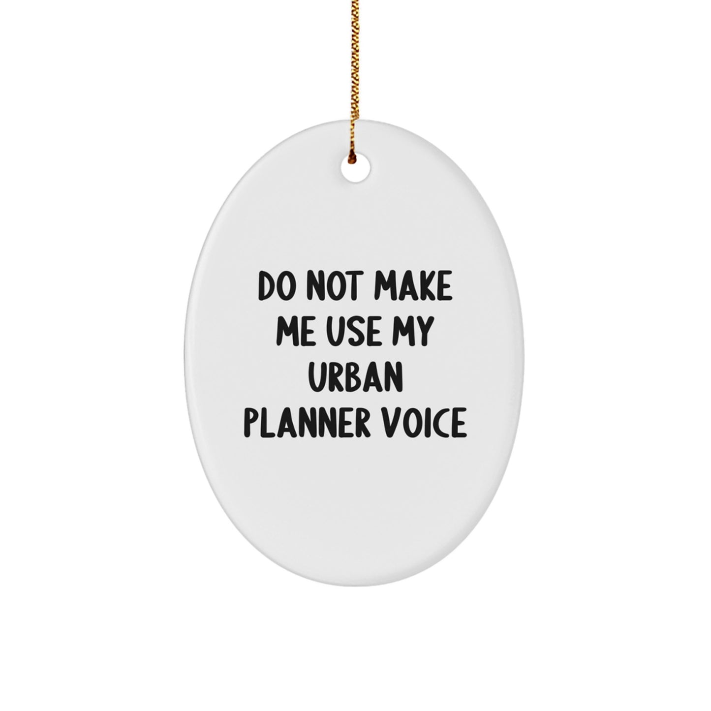 Funny Urban Planner Gifts from Friends, Unique Oval Ornament 'Do Not Make Me Use My Urban Planner Voice' for Christmas - Image 1