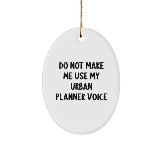 Funny Urban Planner Gifts from Friends, Unique Oval Ornament 'Do Not Make Me Use My Urban Planner Voice' for Christmas - Image 1